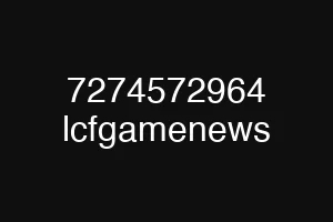 7274572964 lcfgamenews