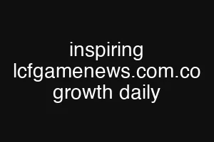 inspiring lcfgamenews.com.co growth daily