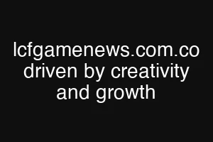 lcfgamenews.com.co driven by creativity and growth