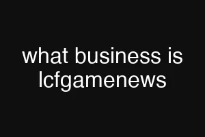 what business is lcfgamenews